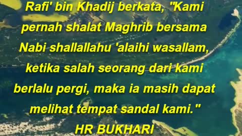 Rafi' bin Khadij berkata, Kami pernah shalat Maghrib bersama Nabi shallallahu 'alaihi