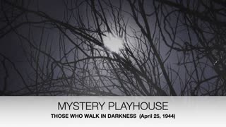 44-04-25 Mystery Playhouse Creeps by Night Those Who Walk in Darkness