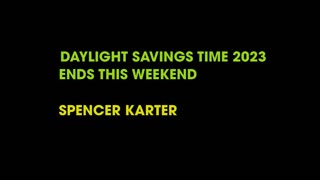 DAYLIGHT SAVINGS TIME 2023 ENDS THIS WEEKEND