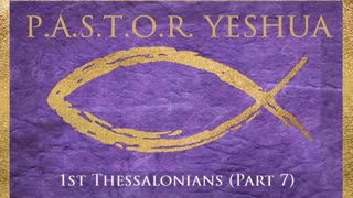 1st Thessalonians (Part 7)