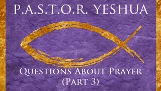 Questions About Prayer (Part 3)