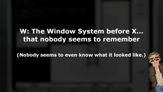 W: The Window System before X... that nobody seems to remember