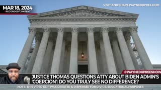 Justice Thomas Questions Attorney About Biden Admin's 'Coercion': Do You Truly See No Difference?