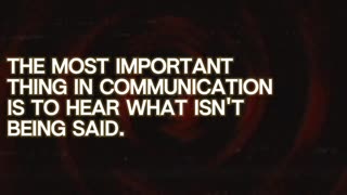 The most important thing in communication is to hear what isn't being said.