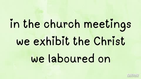 in the meetings we exhibit the Christ we laboured on