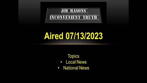 Jim Mason's Inconvenient Truth 07/13/2023