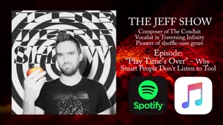 The Jeff Show - "Play Time's Over" - Why Smart People Don't Listen to Tool