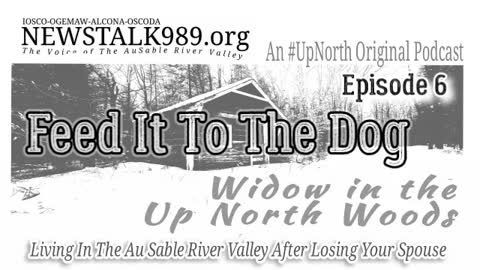 'Feed It To The Dog' Widow In The UpNorth Woods from NEWSTALK989