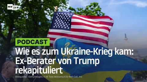 Wie es zum Ukraine-Krieg kam: Ex-Berater von Trump rekapituliert