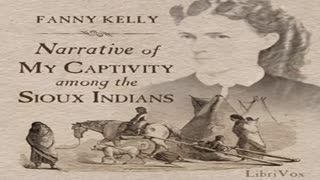 Narrative of My Captivity Among the Sioux Indians by Fanny KELLY read by Tricia G - Full Audio Book