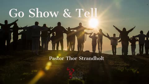 Go Show & Tell | Pastor Thor Strandholt | ValorCC