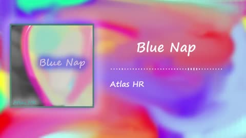 Atlas HR - _Blue Nap_ OFFICIAL AUDIO