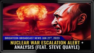 06-21-23 BBN - Nuclear War Escalation Alert