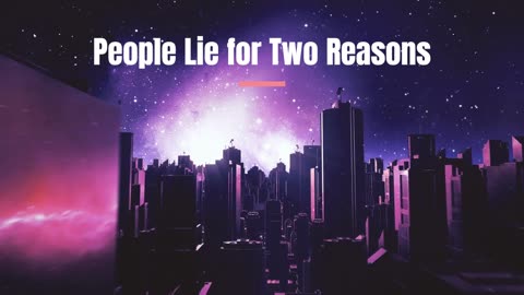 People Lie For Two Reasons