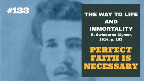 #133: PERFECT FAITH IS NECESSARY: The Way To Life and Immortality, Reuben Swinburne Clymer, 1914