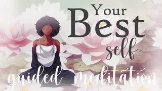 Your Best Self 10 minute Guided Meditation