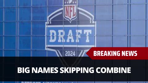 Big Names Skip NFL Combine