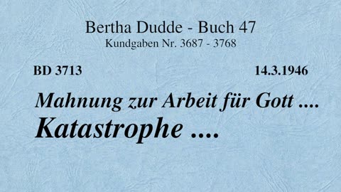 BD 3713 - MAHNUNG ZUR ARBEIT FÜR GOTT .... KATASTROPHE ....