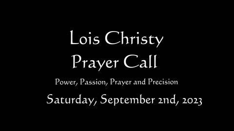 Lois Christy Prayer Group conference call for Saturday, September 2nd, 2023