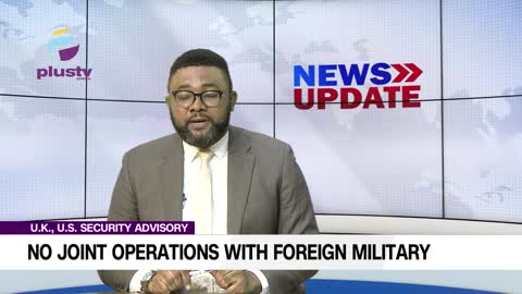 Security Advisory No Joint Operations With Foreign Military – D.S.S NEWS