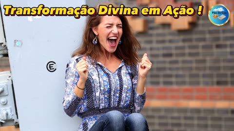 Transformação Divina em Ação !