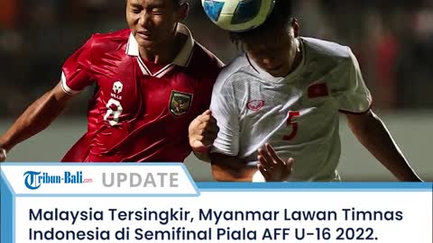 Berita Bola | Malaysia Tersingkir, Timnas Indonesia Lawan Myanmar di Semifinal Piala AFF U-16 2022