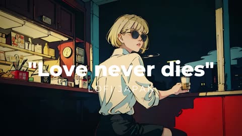 "Love never dies" LoFi HIPHOP Radio [ Chill Beats To Work / Study To ]