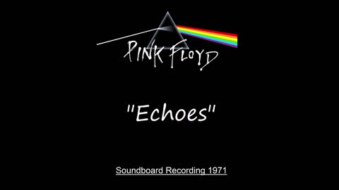 Pink Floyd - Echoes (Live in London, England 1971) Soundboard