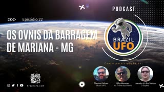 E22 Brazil UFO - Ep 022 - Os OVNIs da Barragem de Mariana - MG