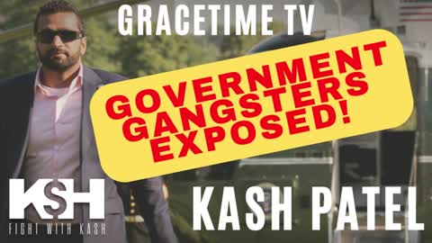 GraceTime TV LIVE: Kash Patel ~ Government Gangsters EXPOSED!