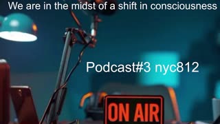 Podcast#3 We are in the midst of a shift in consciousness