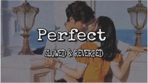 Perfect Song | Ed Sheeran | Slowed And Reverbed | Lofi Music