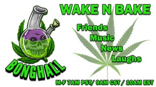 Wake N Bake! 4-25-23