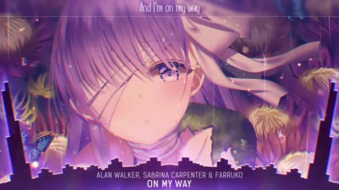 Nightcore - On My Way (Alan Walker, Sabrina Carpenter & Farruko) - (Lyrics)