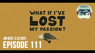 Episode 111 - Have You Lost Your Passion?