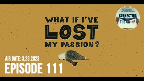 Episode 111 - Have You Lost Your Passion?