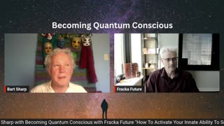 Becoming Quantum Conscious with Bart Sharp Episode #15.mp4