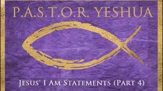 Jesus' I AM Statements (Part 4)