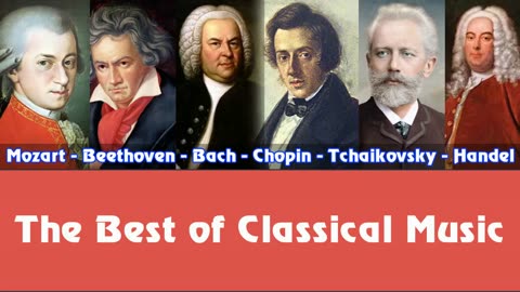 Mozart Beethoven Bach Chopin Tchaikovsky Handel – The Best of Classical Music
