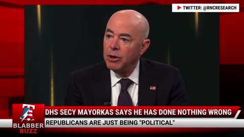 DHS Secy Mayorkas Says He Has Done Nothing Wrong