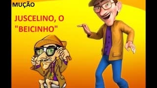 PEGADINHA DO MUÇÃO- JUSCELINO, O "BEICINHO"