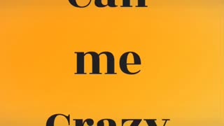 Call me crazy