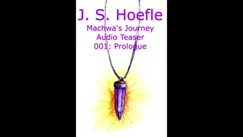 Machwa's Journey Audio Teaser by J.S. Hoefle - 001 - Prologue