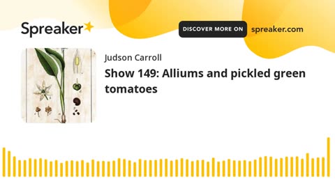 Show 149: Alliums and pickled green tomatoes