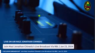 JOIN MAZI JONATHAN CHINEDU'S LIVE BROADCAST VIA RBL | JAN 16, 2024