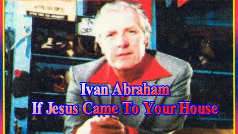 Ivan Abraham If Jesus Came To your House