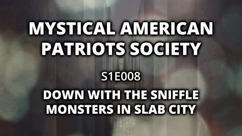 S1E008: Down with the Sniffle-Monsters in Slab City