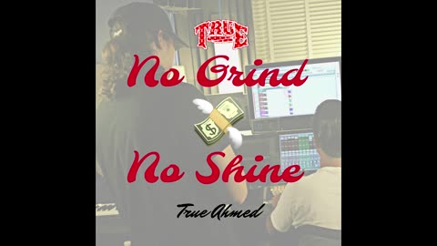 True Ahmed - No Grind No Shine (Official Audio)