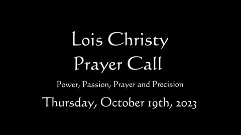 Lois Christy Prayer Group conference call for Thursday, October 19th, 2023