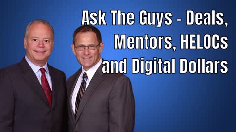 Ask The Guys – Deals, Mentors, HELOCs and Digital Dollars